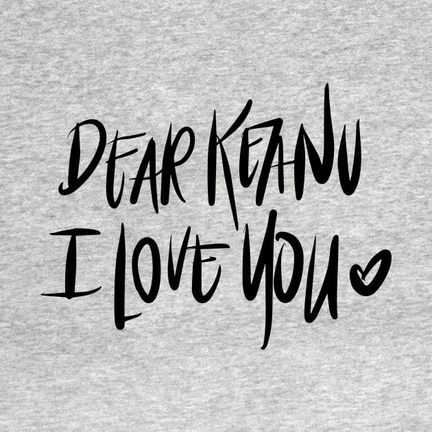 Dear Keanu I love you by TheGypsyGoddess